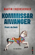 Cover-Bild zum Titel 'Kommissar Aiwanger - Prost, du Sack' von 'Martin Ehrensberger'