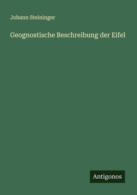 Geognostische Beschreibung der Eifel - Johann Steininger