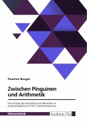 Cover-Bild zum Titel 'Zwischen Pinguinen und Arithmetik. Eine Analyse der Darstellung von Menschen im Autismus-Spektrum in Film- und Serienporträts' von 'Pauline Berger'
