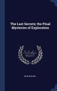 Cover-Bild zum Titel 'The Last Secrets; the Final Mysteries of Exploration' von 'John Buchan'