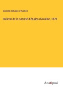 Cover-Bild zum Titel 'Bulletin de la Société d'études d'Avallon, 1878' von 'Société d'études d'Avallon'