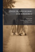 Cover-Bild zum Titel 'Over de opvoeding der kinderen' von 'John Locke, Pieter Adriaen Verwer, Jean Le Clerc'