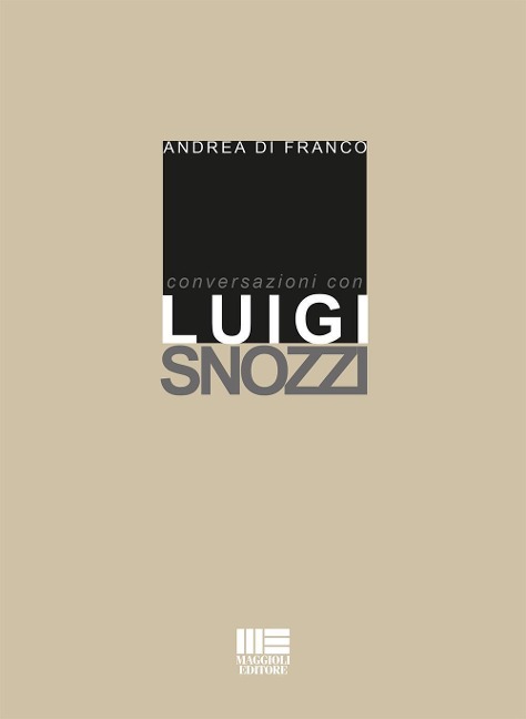 Conversazioni con Luigi Snozzi - Andrea Di Franco