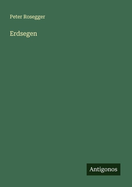 Erdsegen - Peter Rosegger