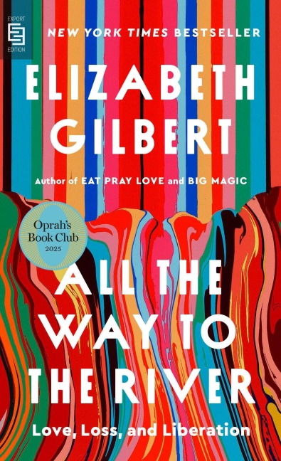All the Way to the River: Oprah's Book Club - Elizabeth Gilbert
