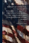 Cover-Bild zum Titel 'Report of Lieut. Col. C.F. Smith, 10th Infantry U.S. Army, of His Expedition in 1856 to Lake Miniwaken and the Red River of the North' von ''