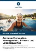 Cover-Bild zum Titel 'Arzneimittelkosten-management, Fitness und Lebensqualität' von 'Jucinéia Da Conceição Silva'