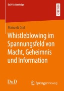 Cover-Bild zum Titel 'Whistleblowing im Spannungsfeld von Macht, Geheimnis und Information' von 'Manuela Sixt'