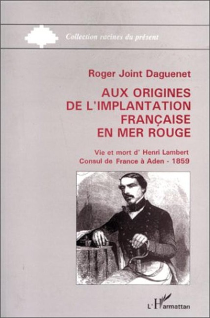 Aux origines de l'implantation française en Mer Rouge - Joint Daguenet