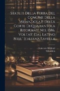 Cover-Bild zum Titel 'Statuti Della Terra Del Comune Della Mirandola E Della Corte Di Quarantola Riformati Nel 1386, Voltati Dal Latino Nell' Italiana Favella' von 'Mirandola (Italy), Francesco Molinari'