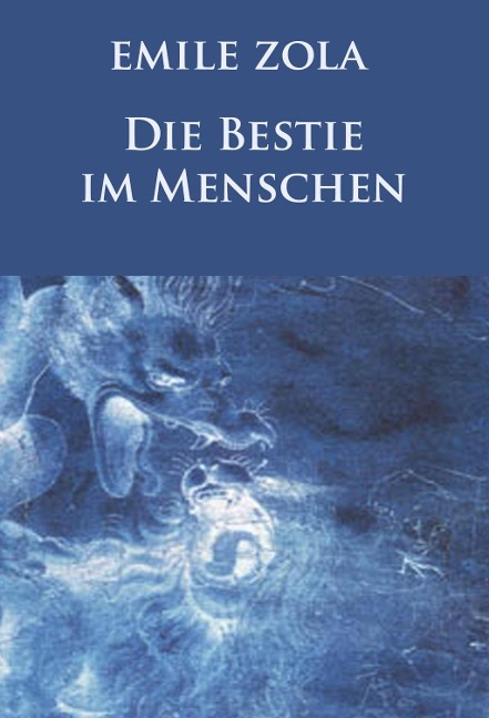 Die Bestie im Menschen (Neuausgabe) - Emile Zola