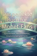 Cover-Bild zum Titel 'Das perfekte Buch für Monet-Fans' von 'Felix Schröder'