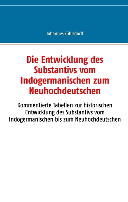 Die Entwicklung des Substantivs vom Indogermanischen zum Neuhochdeutschen - Johannes Zühlsdorff