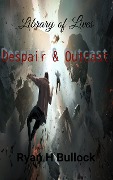 Cover-Bild zum Titel 'Library of Lives: Despair & Outcast' von 'Ryanh Bullock'