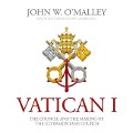 Vatican I: The Council and the Making of the Ultramontane Church - John W. O'Malley