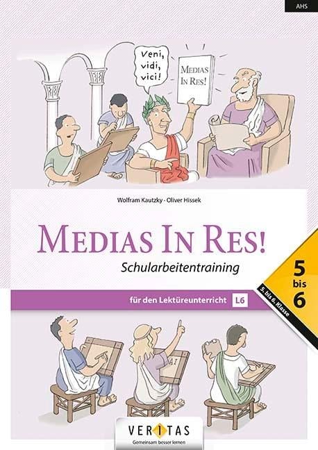 Medias in res! AHS: 5. bis 6. Klasse - Schularbeitentraining für das sechsjährige Latein - Wolfram Kautzky, Oliver Hissek