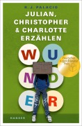 Cover-Bild zum Titel 'Wunder - Julian, Christopher und Charlotte erzählen' von 'Raquel J. Palacio'