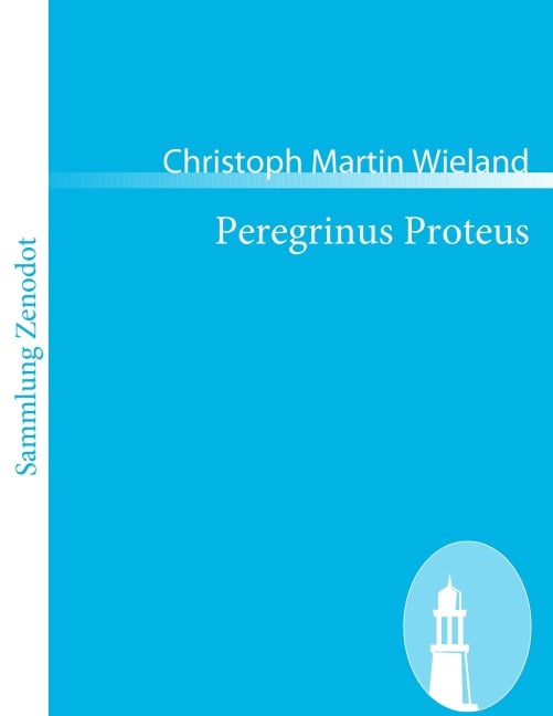 Peregrinus Proteus - Christoph Martin Wieland
