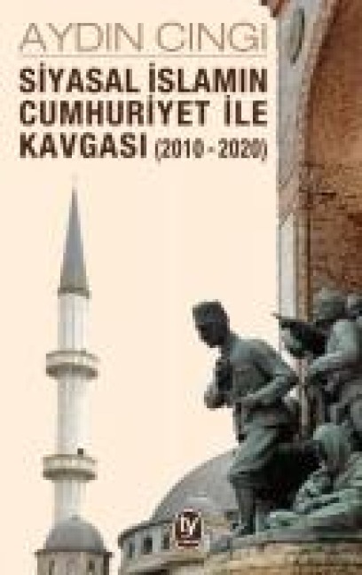 Siyasal Islamin Cumhuriyet ile Kavgasi 2010 - 2020 - Aydin Cingi