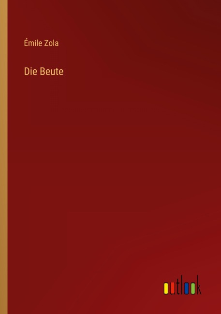 Die Beute - Émile Zola