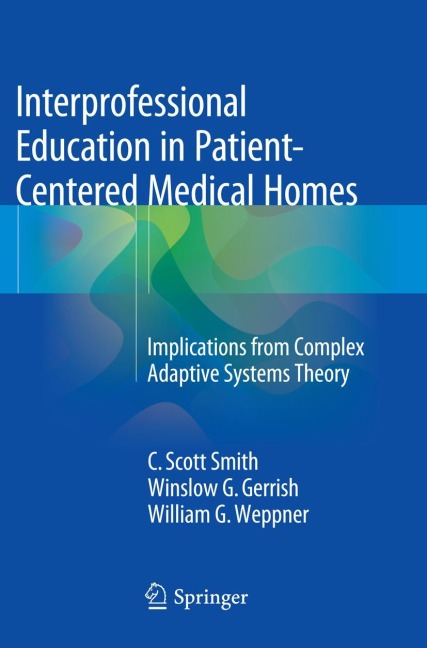 Interprofessional Education in Patient-Centered Medical Homes - C. Scott Smith, William G. Weppner, Winslow G. Gerrish