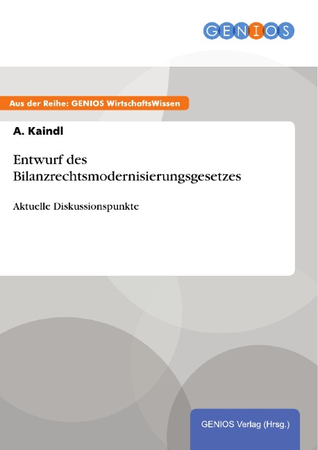 Entwurf des Bilanzrechtsmodernisierungsgesetzes - A. Kaindl