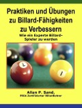 Praktiken und Übungen zu Billard-Fähigkeiten zu Verbessern - Wie ein Experte Billard-Spieler zu werden - Allan P. Sand