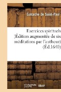 Cover-Bild zum Titel 'Exercices Spirituels (Édition Augmentée de Six Méditations Par l'Autheur)' von 'Eustache de Saint-Paul'