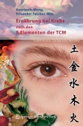 Cover-Bild zum Titel 'Ernährung bei Krebs nach den 5 Elementen der TCM' von 'Leo Auerbach, Alexander Meng, Shi Chun Wen, Susanne Schunder-Tatzber'