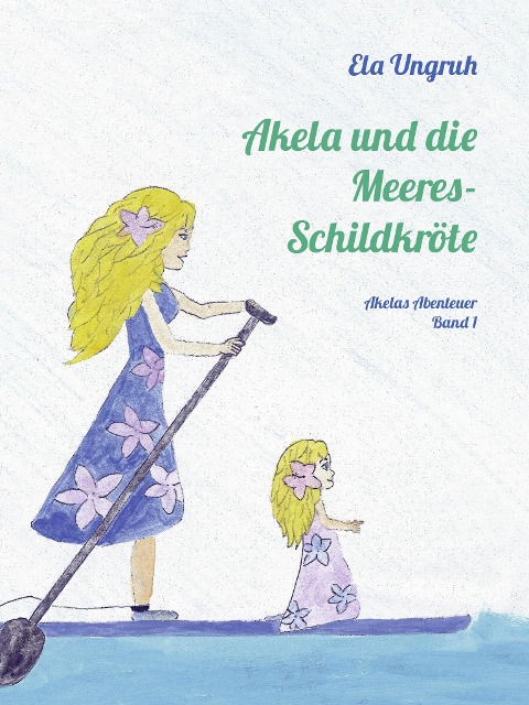 Akela und die Meeresschildkröte - Ela Ungruh