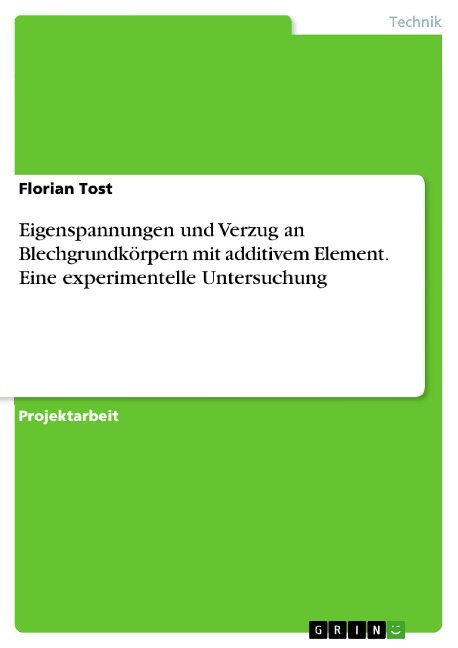 Eigenspannungen und Verzug an Blechgrundkörpern mit additivem Element. Eine experimentelle Untersuchung - Florian Tost