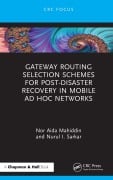 Cover-Bild zum Titel 'Gateway Routing Selection Schemes for Post-Disaster Recovery in Mobile Ad Hoc Networks' von 'Nor Aida Mahiddin, Nurul I. Sarkar'