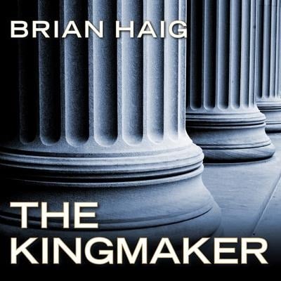 The Kingmaker Lib/E - Brian Haig