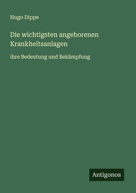 Die wichtigsten angeborenen Krankheitsanlagen - Hugo Dippe