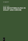 Die Rechtsbildung in Staat und Kirche - Ernst Meier