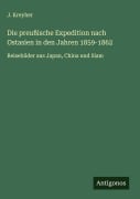 Die preußische Expedition nach Ostasien in den Jahren 1859-1862 - J. Kreyher