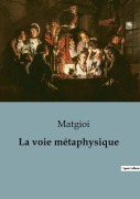 Cover-Bild zum Titel 'La voie métaphysique' von 'Matgioi'