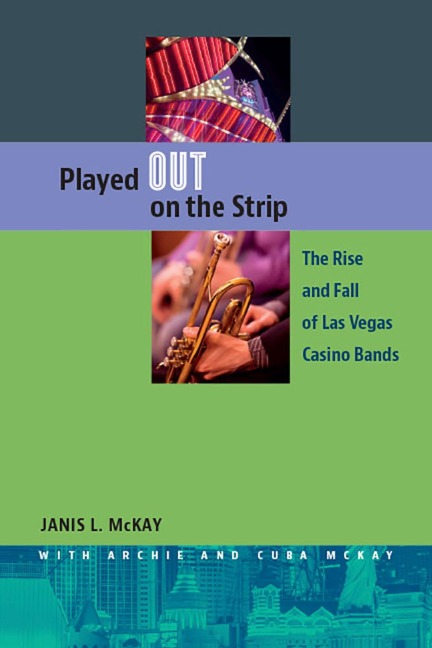 Played Out on the Strip: The Rise and Fall of Las Vegas Casino Bands - Janis L. Mckay