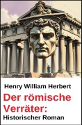 Cover-Bild zum Titel 'Der römische Verräter: Historischer Roman' von 'Henry William Herbert'