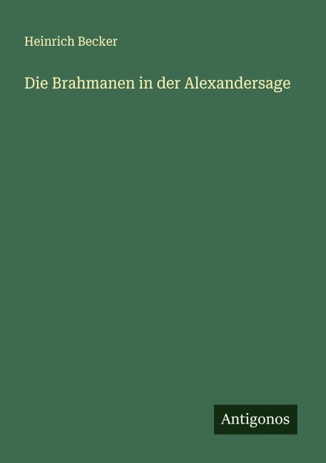 Die Brahmanen in der Alexandersage - Heinrich Becker