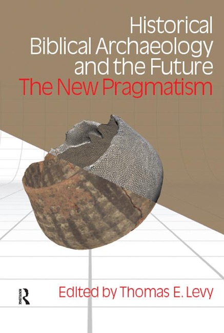 Historical Biblical Archaeology and the Future - Thomas Evan Levy