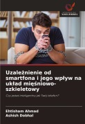 Cover-Bild zum Titel 'Uzale¿nienie od smartfona i jego wp¿yw na uk¿ad mi¿¿niowo-szkieletowy' von 'Ehtisham Ahmad, Ashish Dobhal'