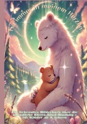 Für immer in meinem Herzen: Für immer bei dir: Liebevolle Tiergeschichten über die unendliche Eltern-Kind-Bindung ¿ Vorlesebuch für Kinder ab 2 Jahren - Lena Sternfeld