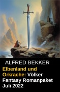 Cover-Bild zum Titel 'Elbenland und Orkrache: Völker Fantasy Romanpaket Juli 2022' von 'Alfred Bekker'
