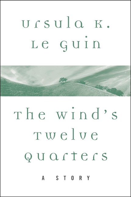 The Wind's Twelve Quarters - Ursula K. Le Guin
