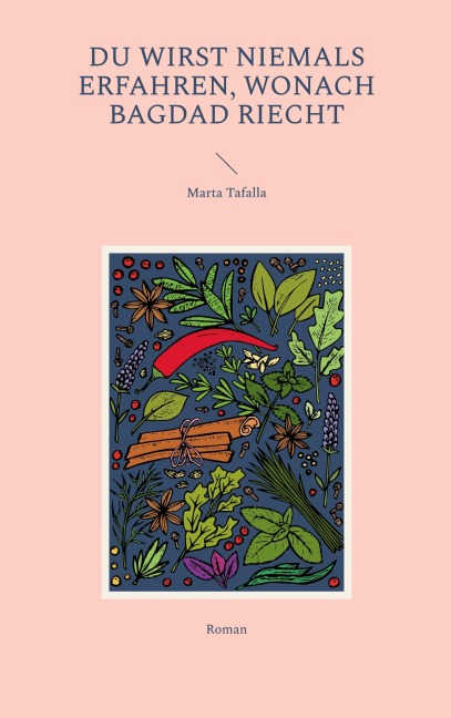 Du wirst niemals erfahren, wonach Bagdad riecht - Marta Tafalla
