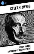 Cover-Bild zum Titel 'Stefan Zweig: Gesammelte Biographien' von 'Stéphane Zweig'
