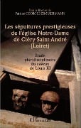 Les sépultures prestigieuses de l'église Notre-Dame de Cléry-saint-André (Loiret) - Georges-Zimmermann