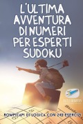 Cover-Bild zum Titel 'L'ultima avventura di numeri per esperti Sudoku | Rompicapi di logica con 240 esercizi' von 'Puzzle Therapist'