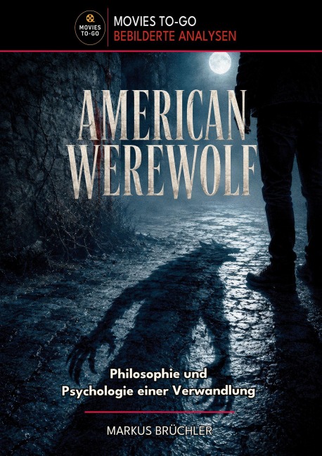 American Werewolf: Philosophie und Psychologie einer Verwandlung (Movies To-Go) - Markus Brüchler